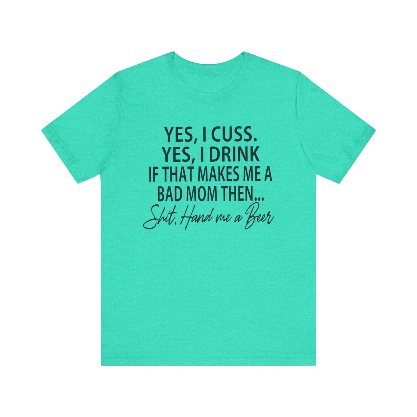 Funny Mom Shirt | Yes I Cuss Yes I Drink Shirt | Bad Mom Club Tee | Beer Lover Mom Shirt | Sassy Mom Life T-Shirt | Unisex Bella Canvas Tee
