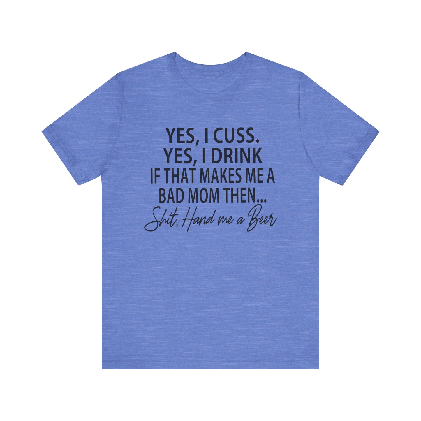 Funny Mom Shirt | Yes I Cuss Yes I Drink Shirt | Bad Mom Club Tee | Beer Lover Mom Shirt | Sassy Mom Life T-Shirt | Unisex Bella Canvas Tee