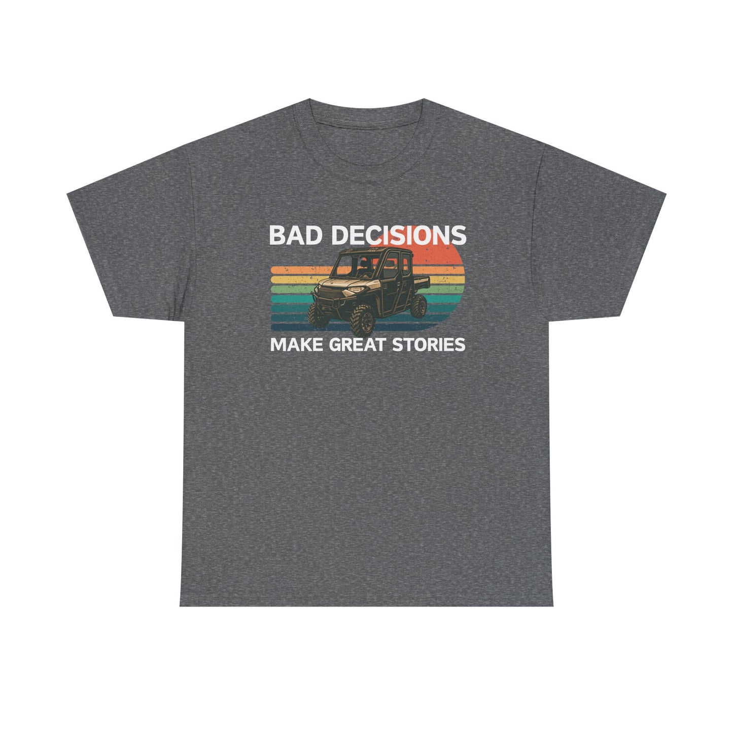Bad Decisions Make Great Stories SxS Shirt | Gildan Heavy Cotton Tee