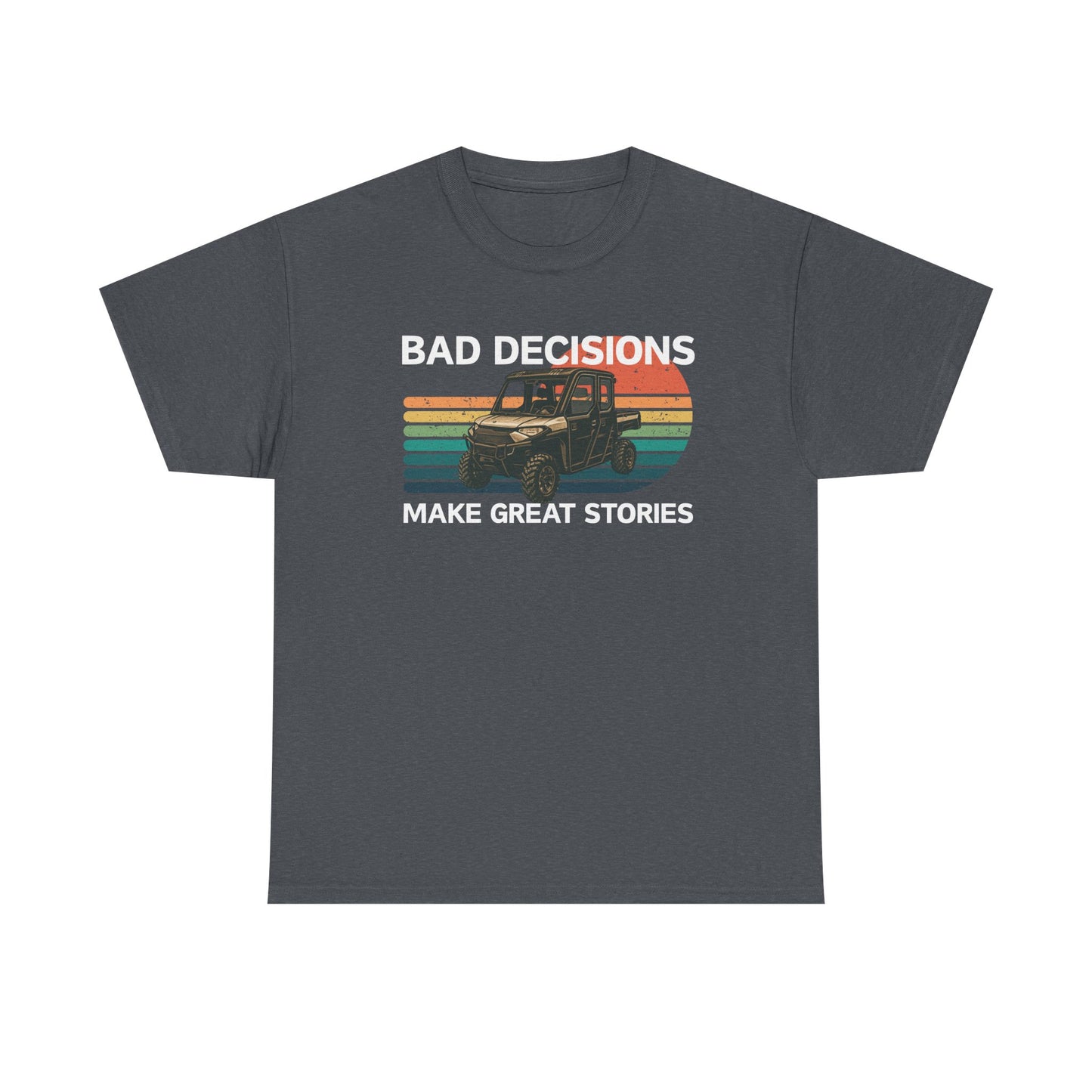 Bad Decisions Make Great Stories SxS Shirt | Gildan Heavy Cotton Tee