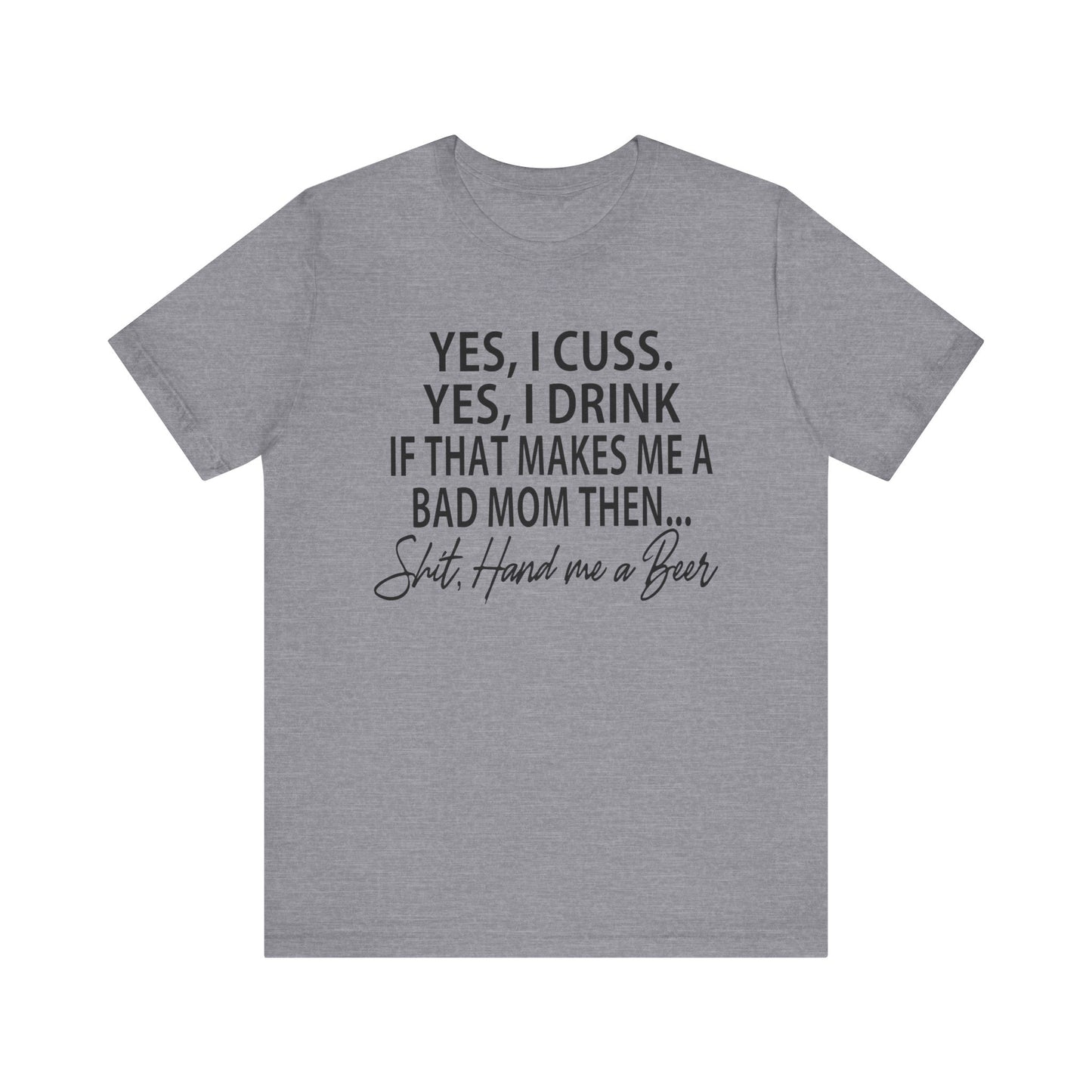 Funny Mom Shirt | Yes I Cuss Yes I Drink Shirt | Bad Mom Club Tee | Beer Lover Mom Shirt | Sassy Mom Life T-Shirt | Unisex Bella Canvas Tee