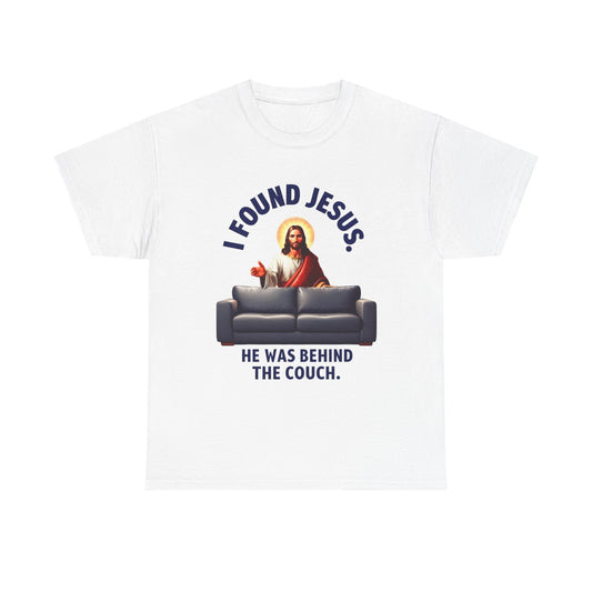 I Found Jesus Behind the Couch - Unisex Heavy Cotton Tee
