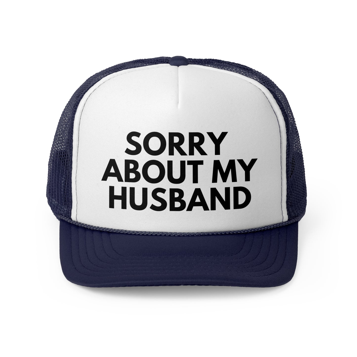 Sorry About My Husband Trucker Hat | Funny Trucker Cap with Adjustable Snapback