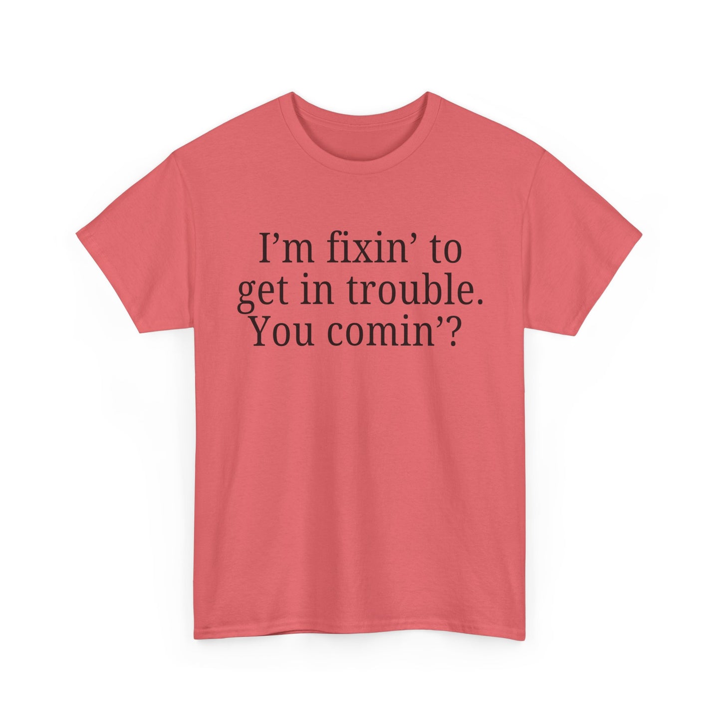 I'm Fixin' to Get in Trouble, Unisex Casual Shirt, Gift for Friends, Humor T-Shirt, Birthday Present for Troublemakers