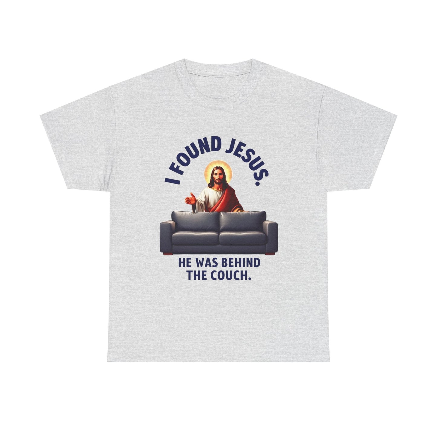 I Found Jesus Behind the Couch - Unisex Heavy Cotton Tee