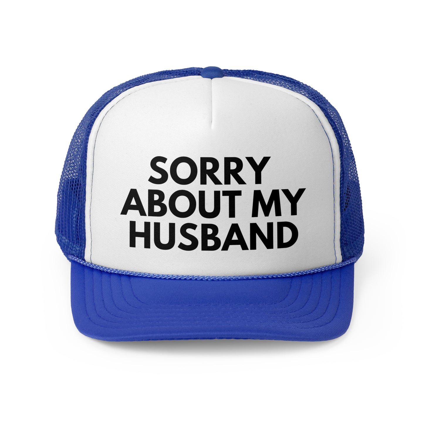 Sorry About My Husband Trucker Hat | Funny Trucker Cap with Adjustable Snapback
