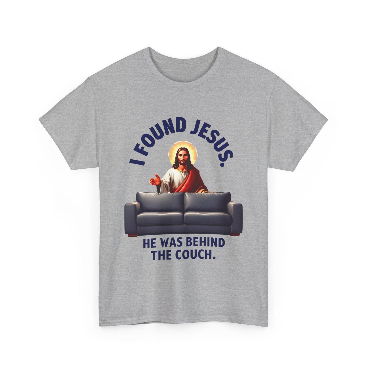 I Found Jesus Behind the Couch - Unisex Heavy Cotton Tee