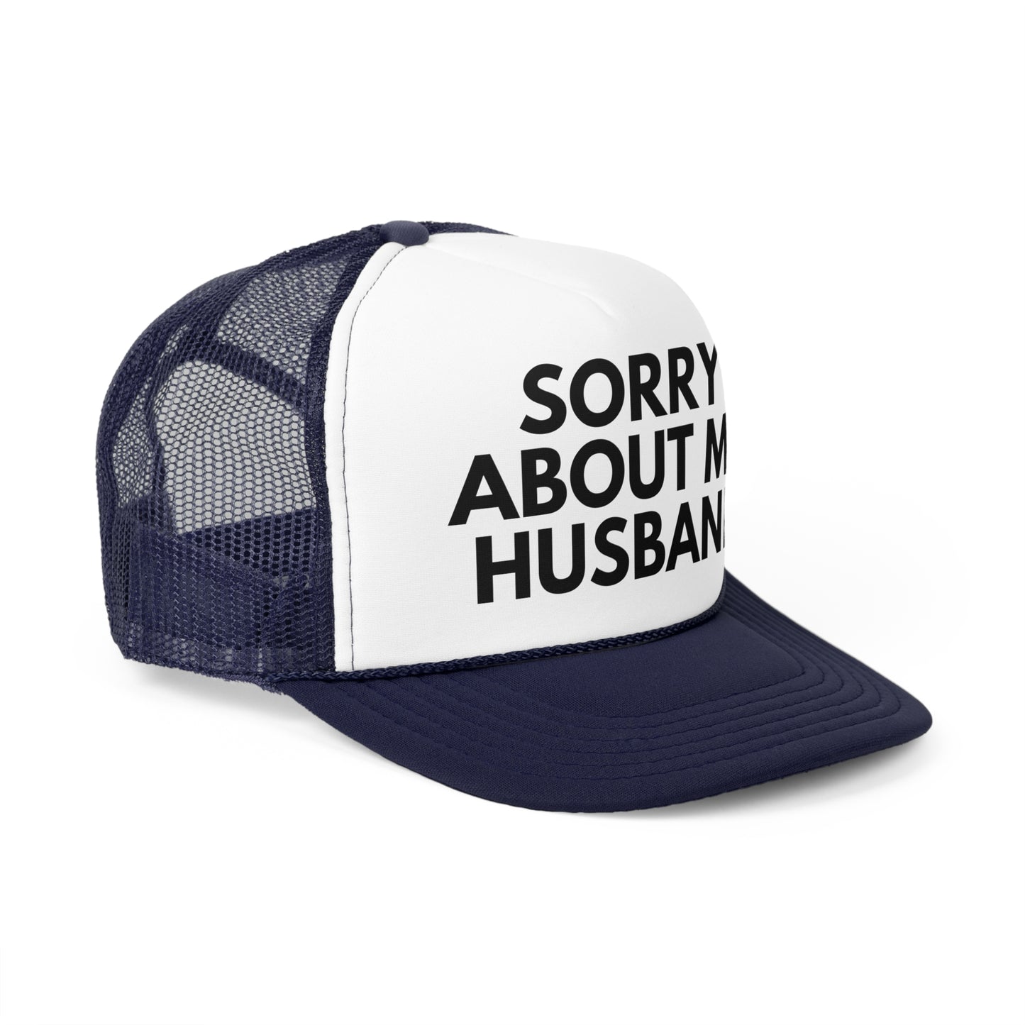Sorry About My Husband Trucker Hat | Funny Trucker Cap with Adjustable Snapback