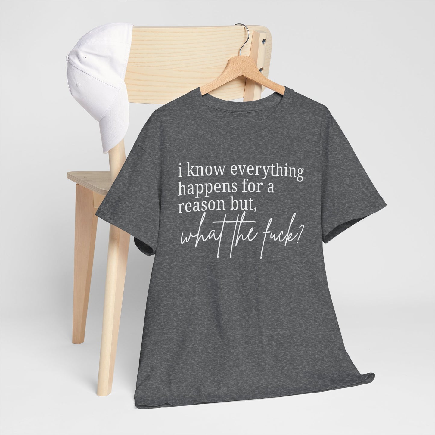 I know everything happens for a reason but, what the fuck? | Unisex Heavy Gildan Cotton Tee